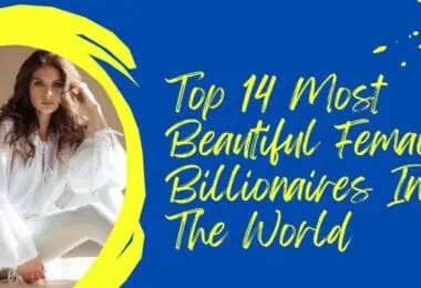 Top 14 Most Beautiful Female Billionaires In The World